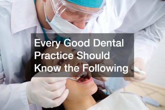 Every Good Dental Practice Should Know the Following